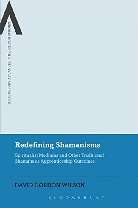 Redefining Shamanisms: Spiritualist Mediums And Other Traditional Shamans As Apprenticeship Outcomes-..