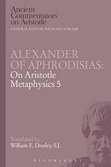Alexander Of Aphrodisias: On Aristotle Metaphysics 5-..