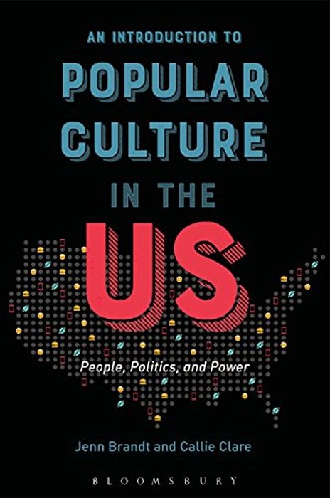An Introduction To Popular Culture In The US: People, Politics, And Power-..
