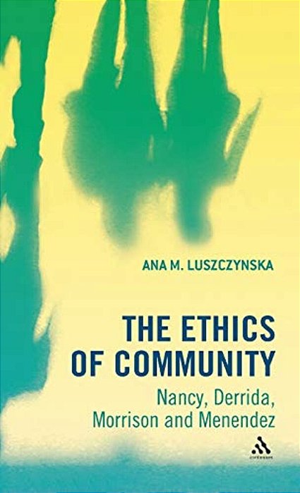 The Ethics Of Community: Nancy, Derrida, Morrison, And Menendez-..
