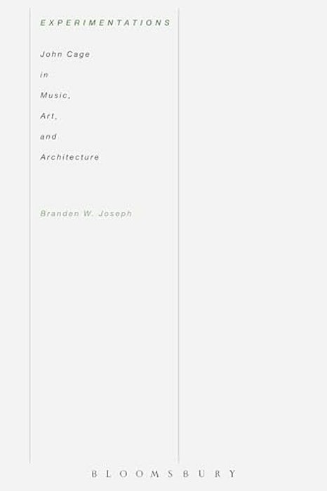 Experimentations: John Cage In Music, Art, And Architecture-..