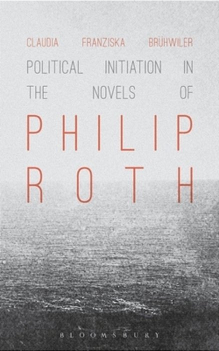 Political Initiation In The Novels Of Philip Roth-..