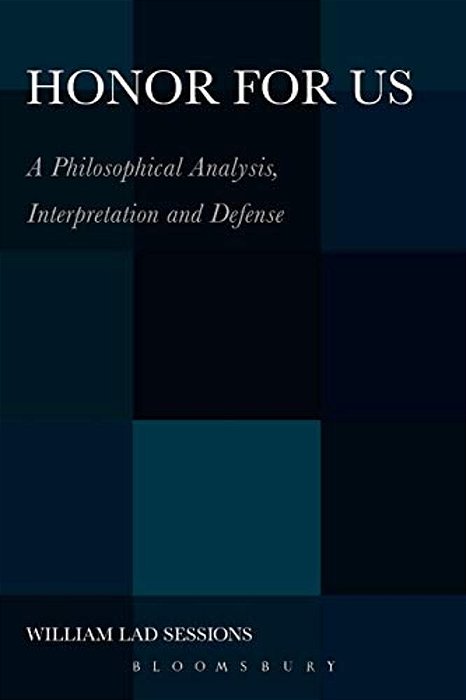 Honor For US: A Philosophical Analysis, Interpretation And Defense-..