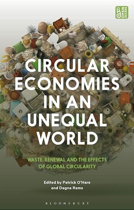 Circular Economies In An Unequal World: Waste, Renewal And The Effects Of Global Circularity-..