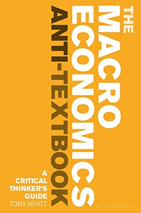 The Macroeconomics Anti-Textbook: A Critical Thinker's Guide-..