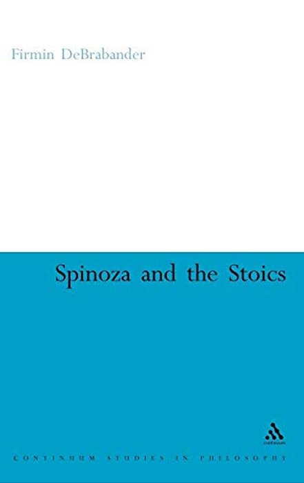 Spinoza And The Stoics: Power, Politics And The Passions-..