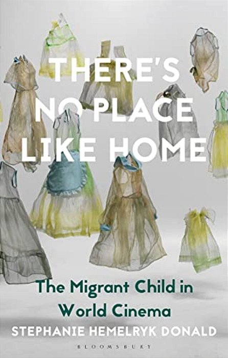 There's No Place Like Home: The Migrant Child In World Cinema-..