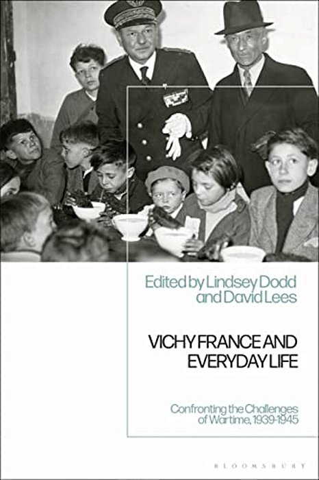 Vichy France And Everyday Lifeconfronting The Challenges Of Wartime, 1939-1945-..