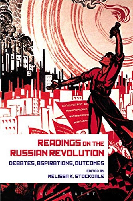 Readings On The Russian Revolution: Debates, Aspirations, Outcomes-..