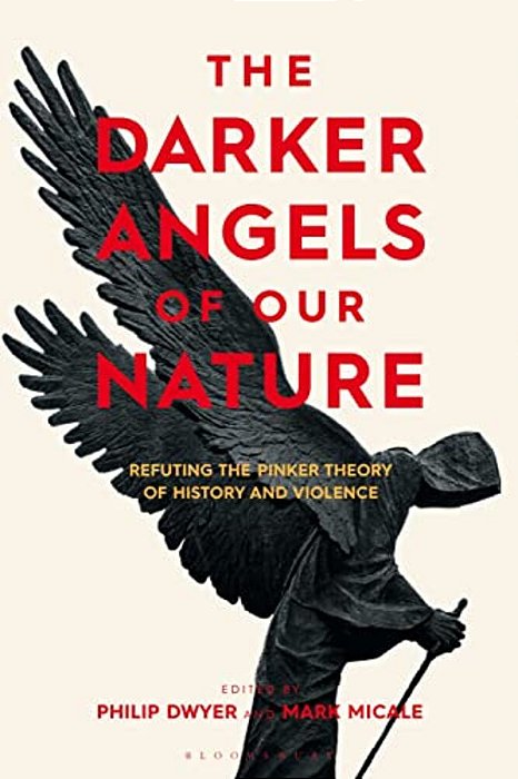 The Darker Angels Of Our Nature: Refuting The Pinker Theory Of History & Violence-..