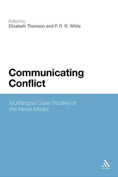 Communicating Conflict: Multilingual Case Studies Of The News Media-..