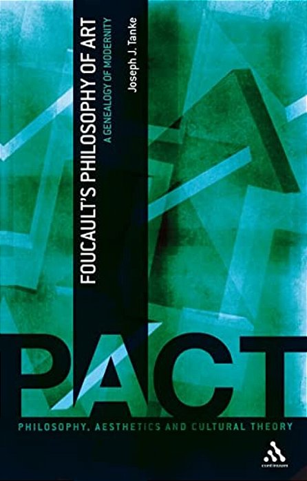 Foucault's Philosophy Of Art: A Genealogy Of Modernity-..