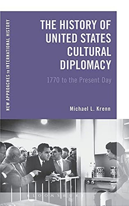 The History Of United States Cultural Diplomacy: 1770 To The Present Day-..