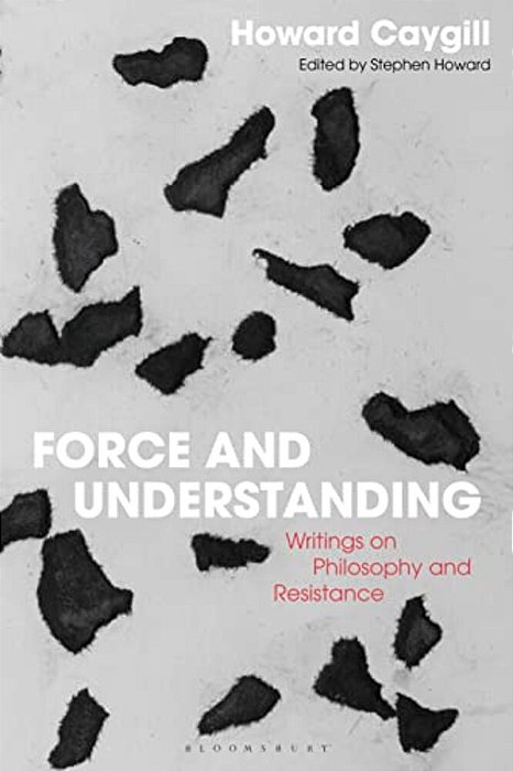 Force And Understanding: Writings On Philosophy And Resistance-..