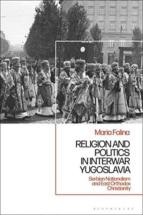 Religion And Politics In Interwar Yugoslavia: Serbian Nationalism And East Orthodox Christianity-..