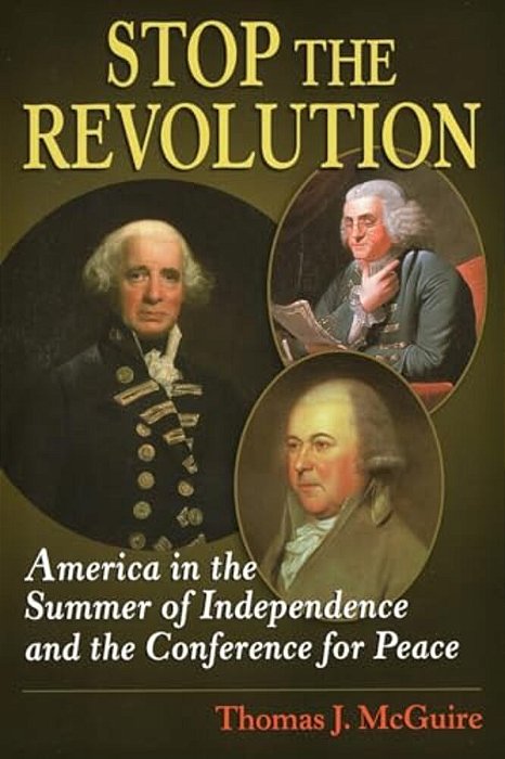 Stop The Revolution: America In The Summer Of Independence And The Conference For Peace-..