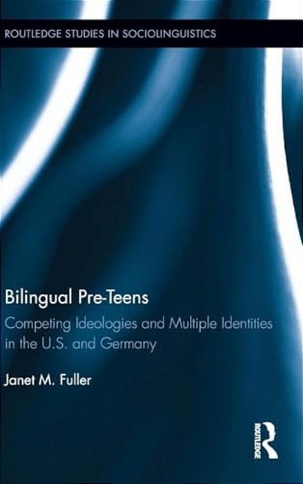 Bilingual Pre-Teens: Competing Ideologies And Multiple Identities In The U. S. And Germany-..
