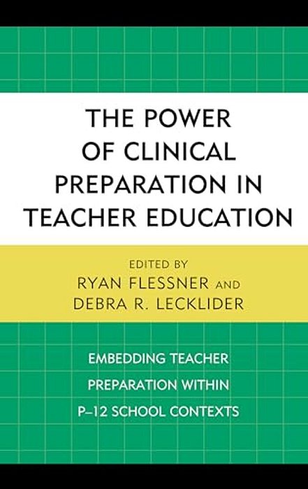 Power Of Clinical Preparation In Teacher Education: Embedding Teacher Preparation Within P-12 School Contexts-..