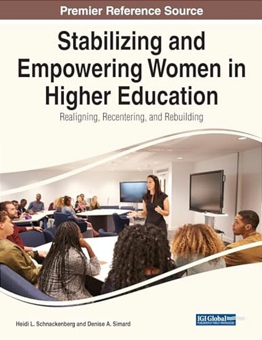 Stabilizing And Empowering Women In Higher Education: Realigning, Recentering, And Rebuilding-..