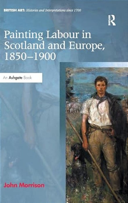 Painting Labour In Scotland And Europe, 1850-1900-..