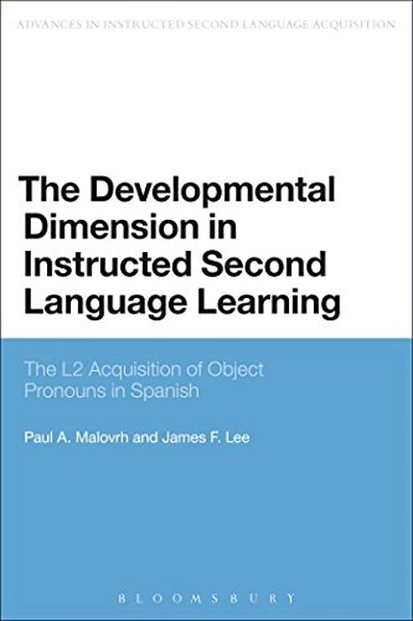The Developmental Dimension In Instructed Second Language Learning: The L2 Acquisition Of Object Pronouns In Spanish-..