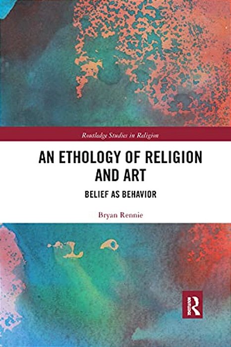An Ethology Of Religion And Art: Belief As Behavior-..