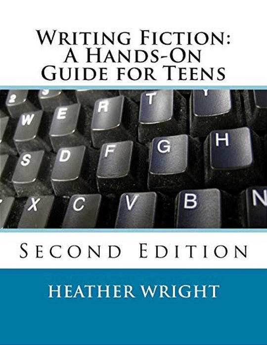 Writing Fiction: A Hands-On Guide For Teens-..