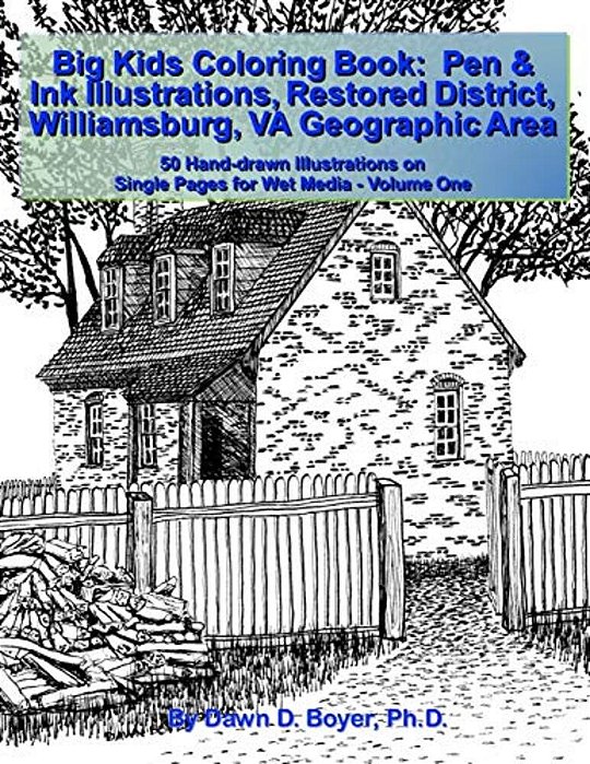 Big Kids Coloring Book: Pen & Ink Illustrations Restored District Williamsburg, Va Geographic Area: 50 Hand-Drawn Illustrations On Single Pages For We-..