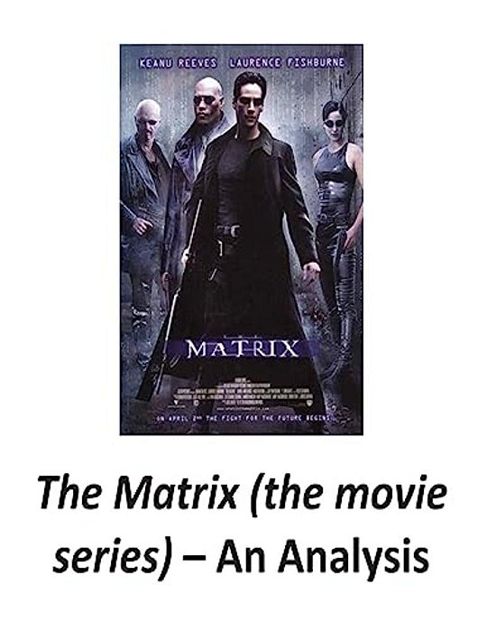 The Matrix (The Movie Series): An Analysis-..
