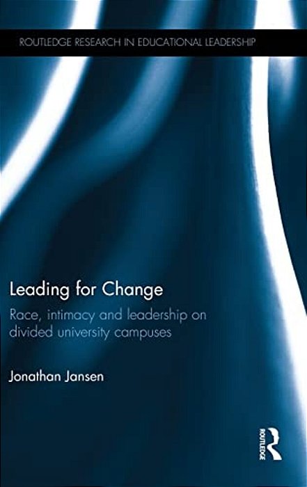 Leading For Change: Race, Intimacy And Leadership On Divided University Campuses-..