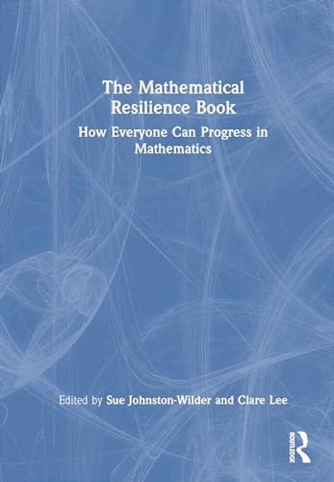 The Mathematical Resilience Book: How Everyone Can Progress In Mathematics-..