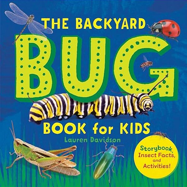The Backyard Bug Book For Kids: Storybook, Insect Facts, And Activities-..