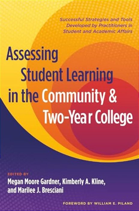Assessing Student Learning In The Community And Two-Year College: Successful Strategies And Tools Developed By Practitioners In Student And Academic A-..