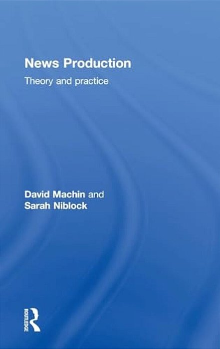 News Production: Theory And Practice-..