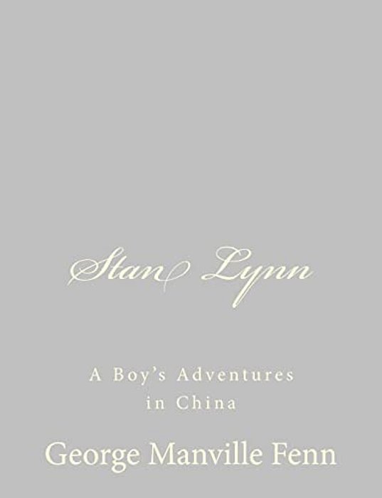 Stan Lynn: A Boy's Adventures In China-..