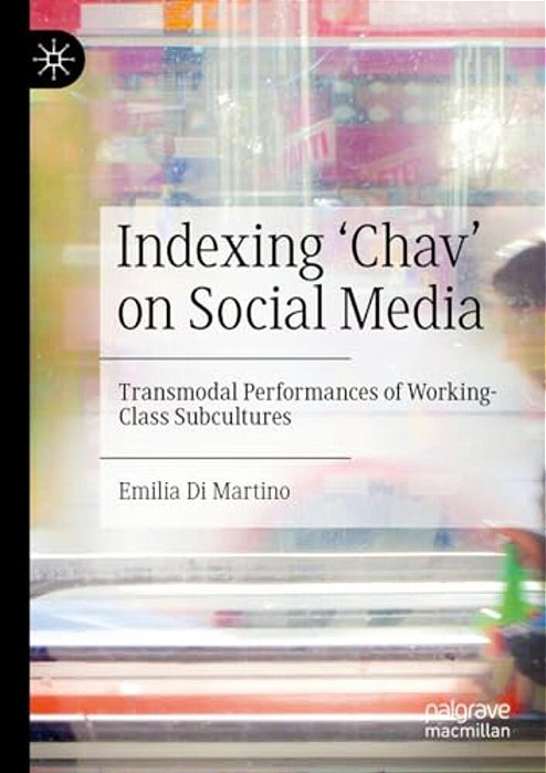 Indexing 'Chav' On Social Media: Transmodal Performances Of Working-Class Subcultures-..