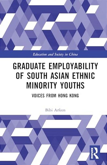 Graduate Employability Of South Asian Ethnic Minority Youths: Voices From Hong Kong-..
