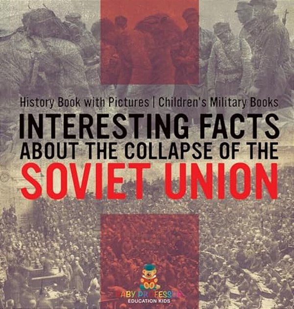 Interesting Facts About The Collapse Of The Soviet Union - History Book With Pictures Children's Military Books-..