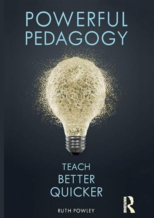 Powerful Pedagogy: Teach Better Quicker-..