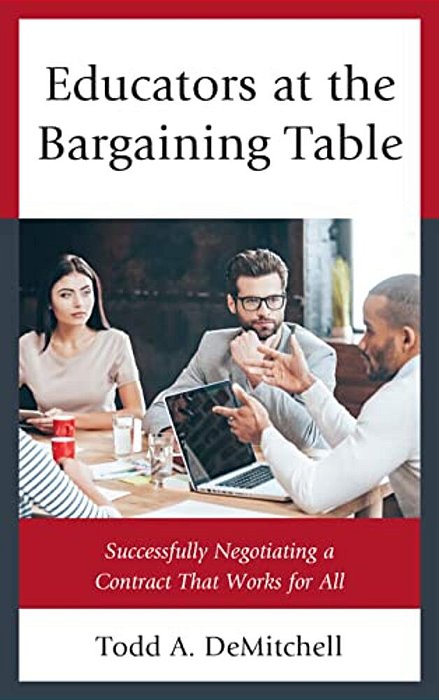 Educators At The Bargaining Table: Successfully Negotiating A Contract That Works For All-..