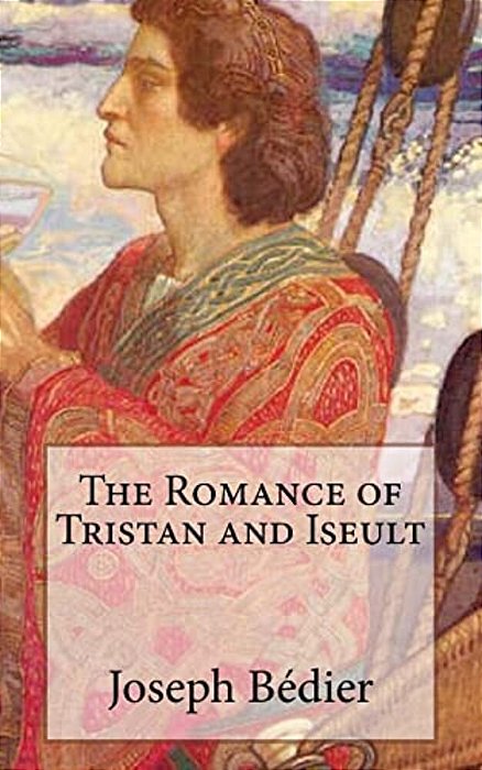 The Romance Of Tristan And Iseult-..