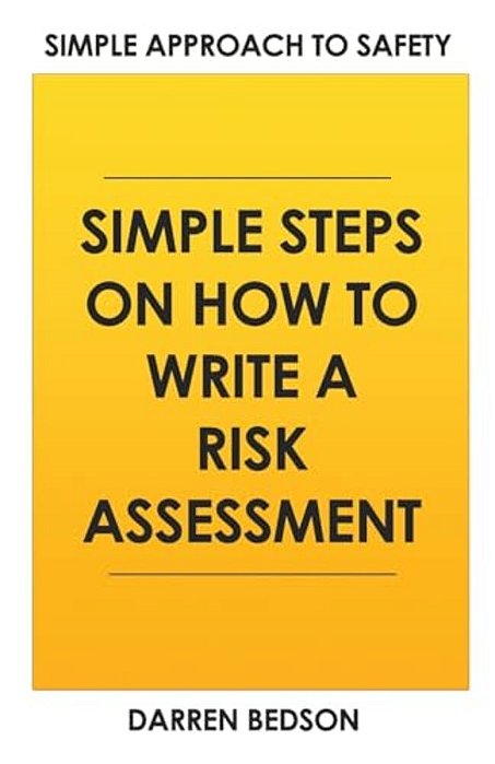 Simple Approach To Safety: How To Write A Risk Assessment-..