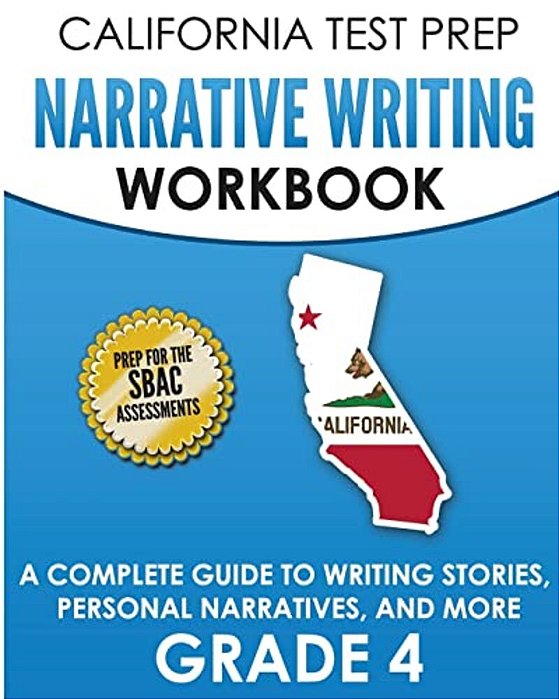 California Test Prep Narrative Writing Workbook Grade 4: A Complete Guide To Writing Stories, Personal Narratives, And More-..