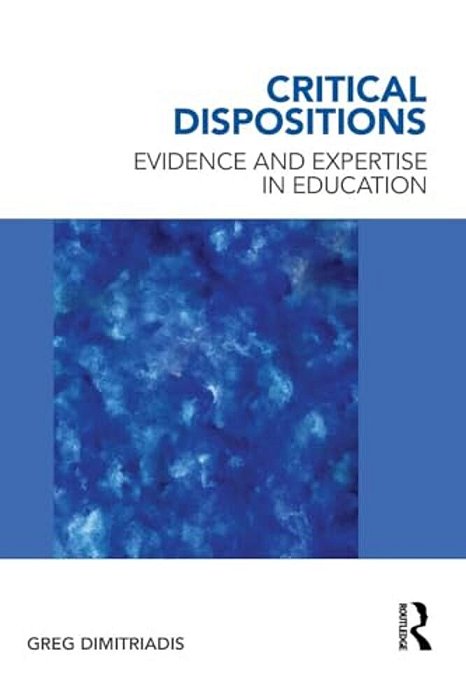 Critical Dispositions: Evidence And Expertise In Education-..