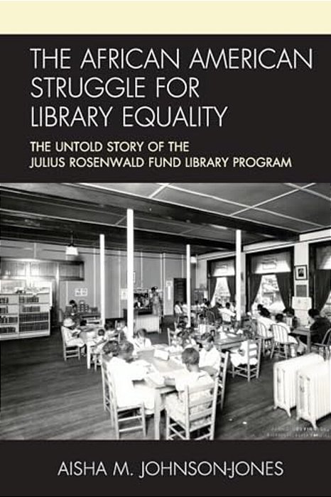 African American Struggle For Library Equality: The Untold Story Of The Julius Rosenwald Fund Library Program-..