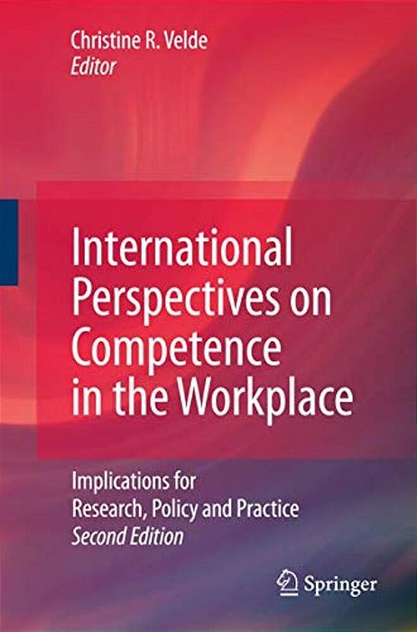 International Perspectives On Competence In The Workplace: Implications For Research, Policy And Practice-..