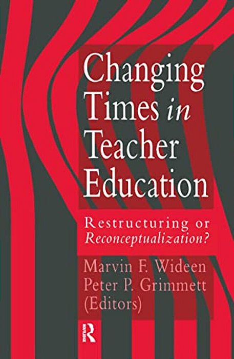 Changing Times In Teacher Education: Restructuring Or Reconceptualising?-..