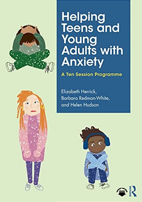 Helping Teens And Young Adults With Anxiety: A Ten Session Programme-..