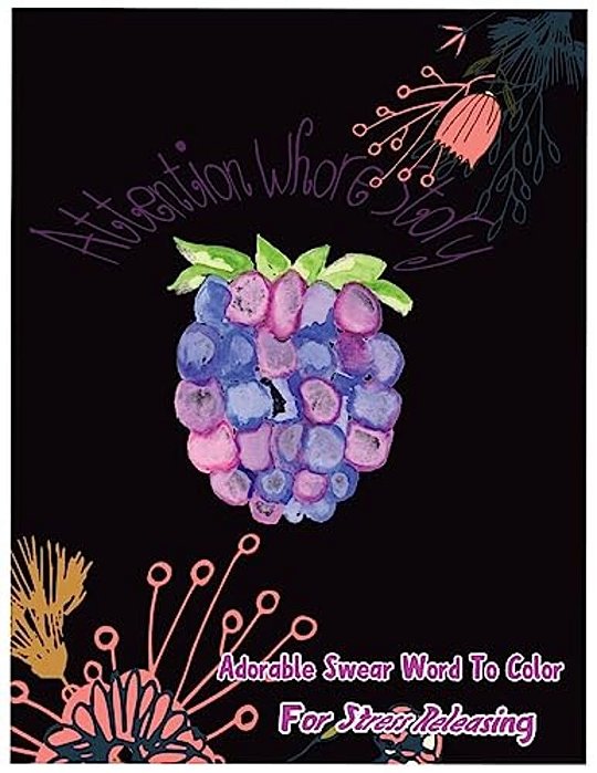 Attention Whore Story: Adorable Swear Words To Color For Stress Releasing-..