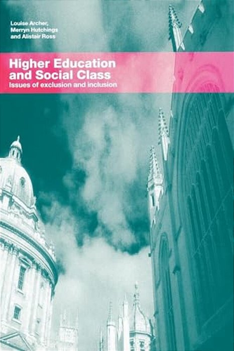 Higher Education And Social Class: Issues Of Exclusion And Inclusion-..